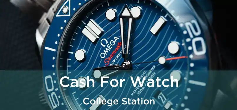  Cash For Watch College Station