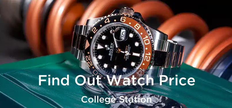  Find Out Watch Price College Station