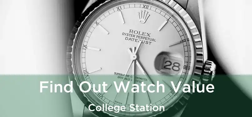  Find Out Watch Value College Station