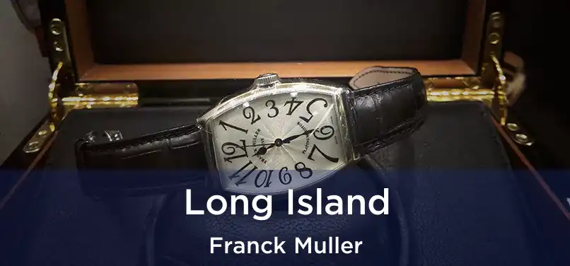  Long Island Franck Muller