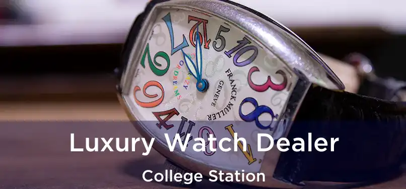  Luxury Watch Dealer College Station