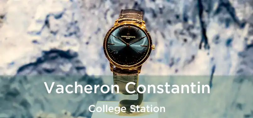  Vacheron Constantin College Station