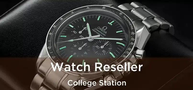  Watch Reseller College Station